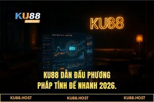 Phương pháp tính đề nhanh chuẩn xác 2026 - Bí mật 1 ăn 99 tại KU88
