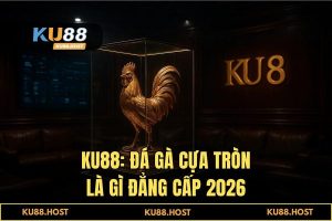 Đá gà cựa tròn là gì? Huyết chiến Thomo & Philippines 2026 tại KU88