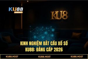 Kinh nghiệm bắt cầu xổ số: Bí mật soi cầu 1 ăn 99 tại KU88